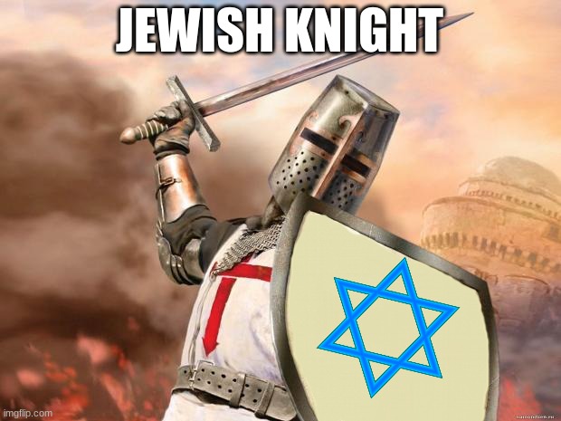 It's me! (I'm a little jew boy!!) | JEWISH KNIGHT | image tagged in crusader | made w/ Imgflip meme maker