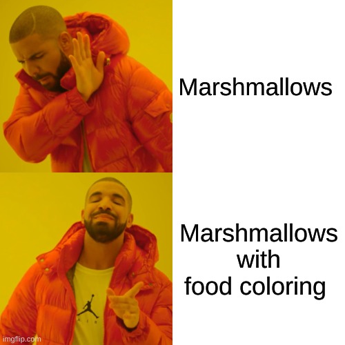 Drake Hotline Bling | Marshmallows; Marshmallows with food coloring | image tagged in memes,drake hotline bling | made w/ Imgflip meme maker