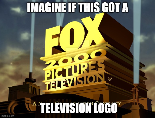 xededeede | IMAGINE IF THIS GOT A; TELEVISION LOGO | image tagged in what do we want 3,memes | made w/ Imgflip meme maker