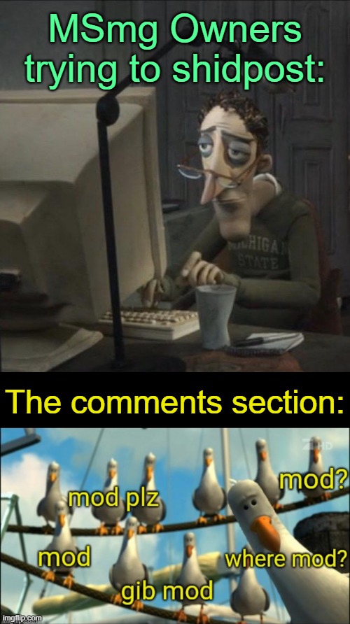 . | MSmg Owners trying to shidpost:; The comments section: | image tagged in coraline dad | made w/ Imgflip meme maker