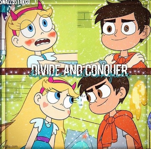 Divide & Conquer | image tagged in starco,svtfoe,star vs the forces of evil,memes,funny,edit | made w/ Imgflip meme maker