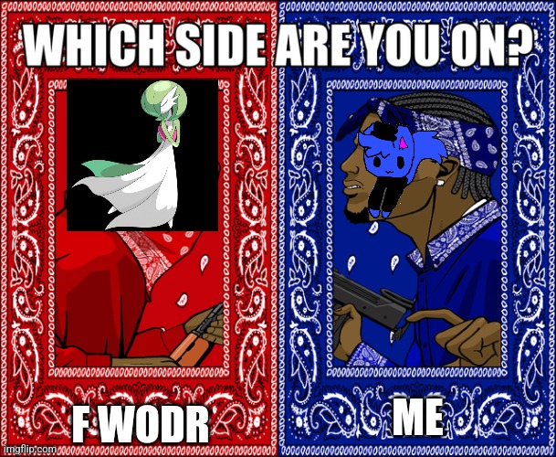 WHICH SIDE ARE YOU ON? | F WODR; ME | image tagged in which side are you on | made w/ Imgflip meme maker