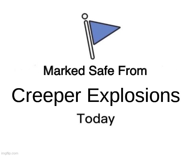 Marked Safe From | Creeper Explosions | image tagged in memes,marked safe from | made w/ Imgflip meme maker