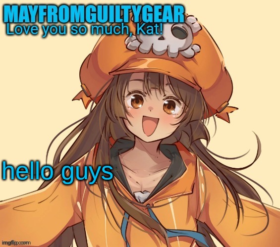 New Mayfromguiltygeat temp | hello guys | image tagged in new mayfromguiltygeat temp | made w/ Imgflip meme maker
