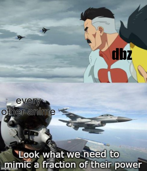 look what we need to mimic a fraction of their power | dbz; every other anime | image tagged in look what we need to mimic a fraction of their power | made w/ Imgflip meme maker
