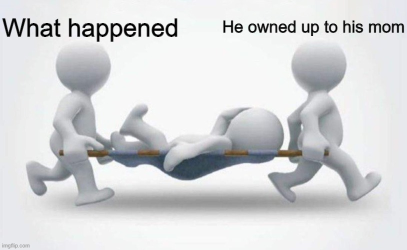 What happened to him? | What happened; He owned up to his mom | image tagged in what happened to him | made w/ Imgflip meme maker