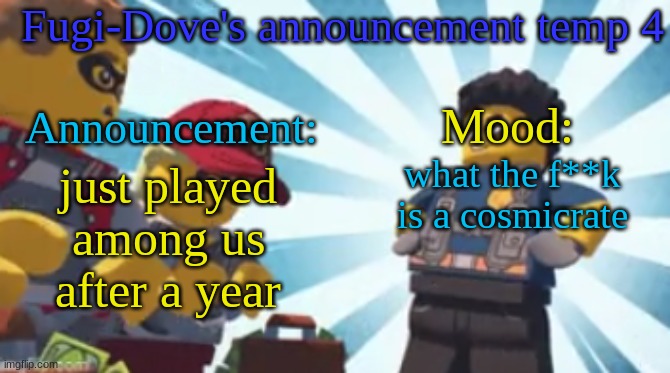 FDAT4 | what the f**k is a cosmicrate; just played among us after a year | image tagged in fdat4 | made w/ Imgflip meme maker