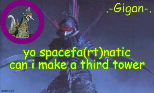 dcfgbkhj | yo spacefa(rt)natic can i make a third tower | made w/ Imgflip meme maker