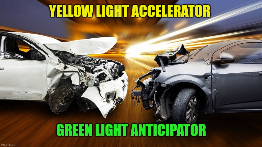 YELLOW LIGHT ACCELERATOR; GREEN LIGHT ANTICIPATOR | made w/ Imgflip meme maker