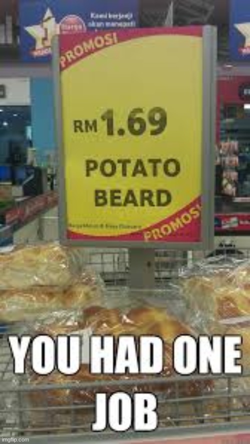 potato beard | image tagged in you had one job | made w/ Imgflip meme maker