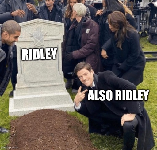 Metroid be like | RIDLEY; ALSO RIDLEY | image tagged in grant gustin over grave | made w/ Imgflip meme maker