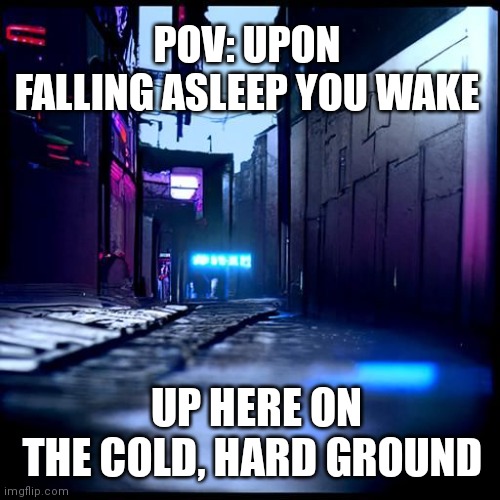 No joke ocs, that's all | POV: UPON FALLING ASLEEP YOU WAKE; UP HERE ON THE COLD, HARD GROUND | image tagged in mystery | made w/ Imgflip meme maker