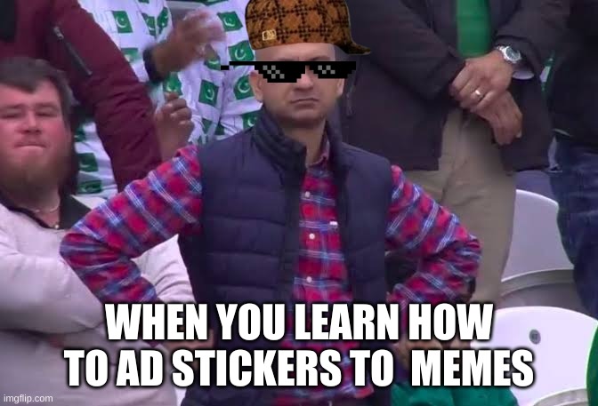 Disappointed Man | WHEN YOU LEARN HOW TO AD STICKERS TO  MEMES | image tagged in disappointed man | made w/ Imgflip meme maker