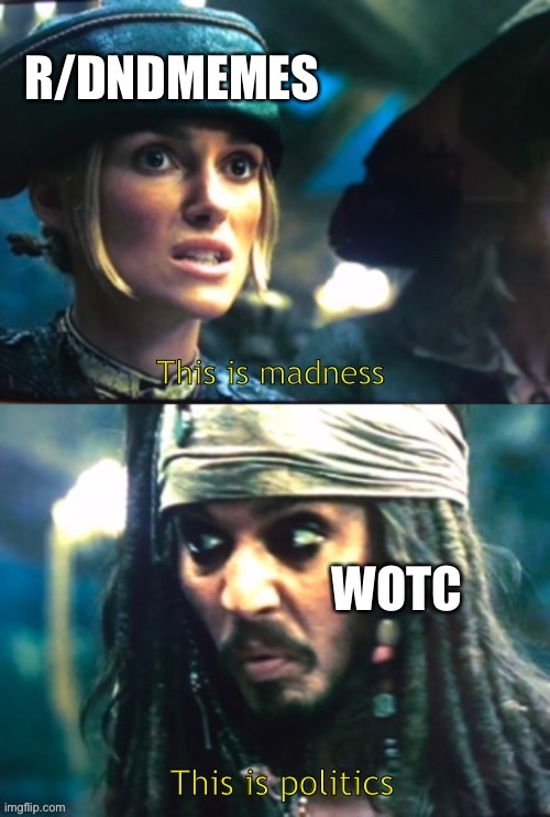 Pirates of the Caribbean politics | R/DNDMEMES; WOTC | image tagged in pirates of the caribbean politics | made w/ Imgflip meme maker