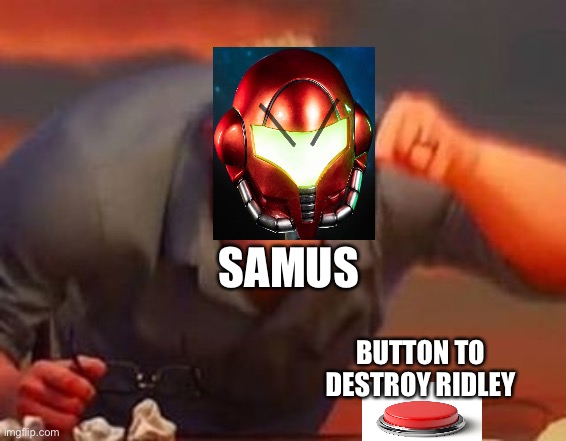 Mad samus | SAMUS; BUTTON TO DESTROY RIDLEY | image tagged in mr incredible mad | made w/ Imgflip meme maker