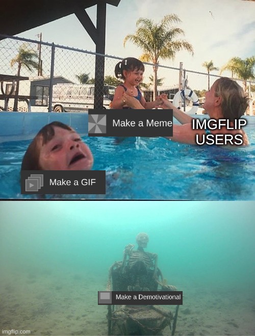 yes | IMGFLIP USERS | image tagged in mother ignoring kid drowning in a pool | made w/ Imgflip meme maker