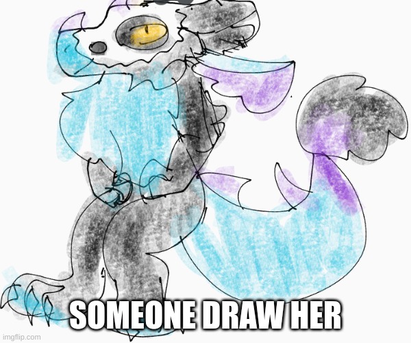 SOMEONE DRAW HER | image tagged in draw,oh wow are you actually reading these tags,you are now cursed by floof for reading these tags | made w/ Imgflip meme maker
