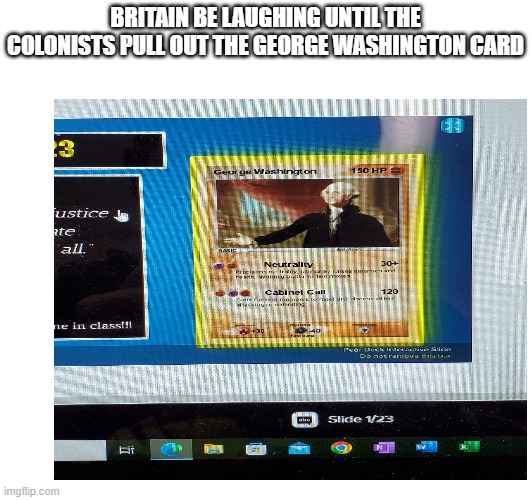 BRITAIN BE LAUGHING UNTIL THE COLONISTS PULL OUT THE GEORGE WASHINGTON CARD | made w/ Imgflip meme maker