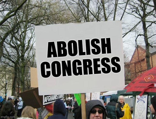 Blank protest sign | ABOLISH
CONGRESS | image tagged in blank protest sign | made w/ Imgflip meme maker