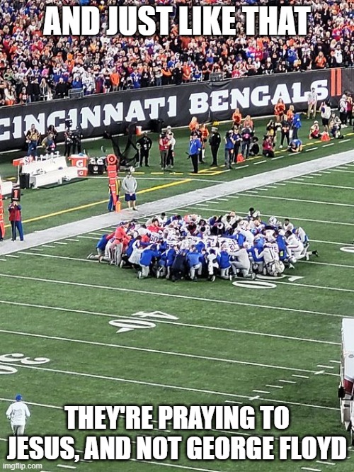NFL KNEELING FOR THE RIGHT REASON FOR A CHANGE | AND JUST LIKE THAT; THEY'RE PRAYING TO JESUS, AND NOT GEORGE FLOYD | image tagged in nfl kneeling for the right reason for a change | made w/ Imgflip meme maker