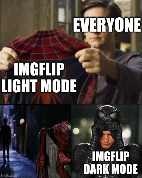 So true tho right | EVERYONE; IMGFLIP LIGHT MODE; IMGFLIP DARK MODE | image tagged in spiderman venom suit,everyone | made w/ Imgflip meme maker