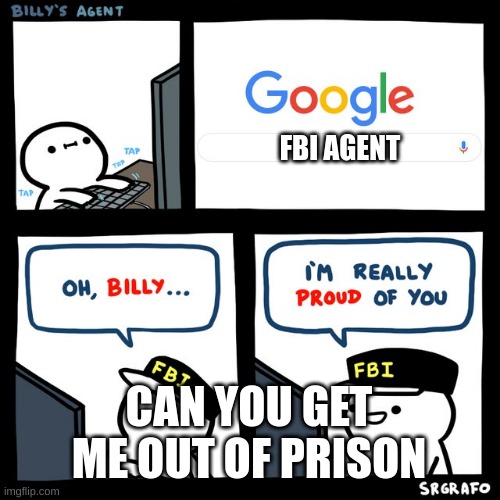 Billy's FBI Agent | FBI AGENT; CAN YOU GET ME OUT OF PRISON | image tagged in billy's fbi agent | made w/ Imgflip meme maker