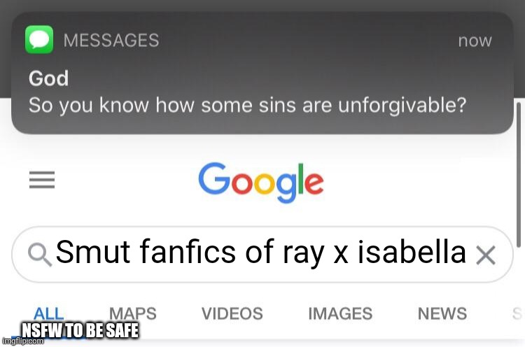 So you know how some sins are unforgivable? | Smut fanfics of ray x isabella; NSFW TO BE SAFE | image tagged in so you know how some sins are unforgivable,the promised neverland | made w/ Imgflip meme maker