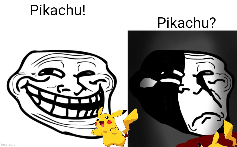 HEHE | Pikachu? Pikachu! | image tagged in trollge | made w/ Imgflip meme maker