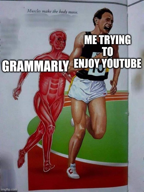 Muscle Meme | GRAMMARLY; ME TRYING TO ENJOY YOUTUBE | image tagged in muscle meme | made w/ Imgflip meme maker