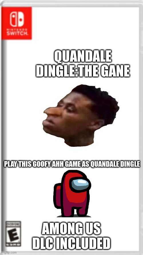 Quandale Dingle | QUANDALE DINGLE:THE GANE; PLAY THIS GOOFY AHH GAME AS QUANDALE DINGLE; AMONG US DLC INCLUDED | image tagged in nitendo switch blank cover,quandale dingle,among us | made w/ Imgflip meme maker