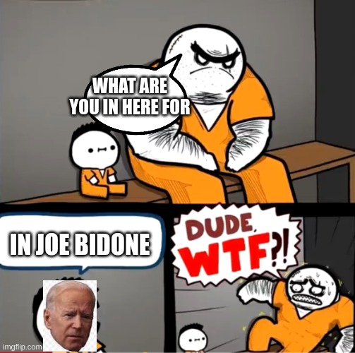 joe dinner |  WHAT ARE YOU IN HERE FOR; IN JOE BIDONE | image tagged in surprised bulky prisoner | made w/ Imgflip meme maker