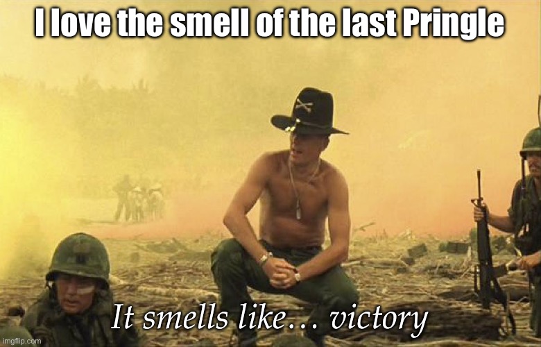 The last pringle | I love the smell of the last Pringle; It smells like… victory | image tagged in smells like victory,pringles,finale | made w/ Imgflip meme maker