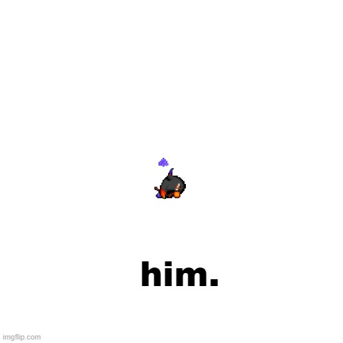 Him. | him. | image tagged in memes,blank transparent square | made w/ Imgflip meme maker