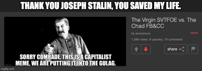 Thank you Joseph Stalin, You Saved my Life. | THANK YOU JOSEPH STALIN, YOU SAVED MY LIFE. | image tagged in imgflip,stalin,joseph stalin,soviet union,gulag,memes | made w/ Imgflip meme maker