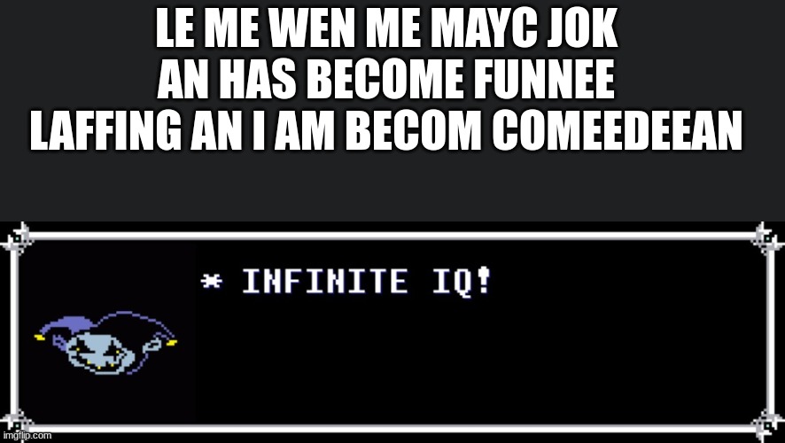 Jevil Infinite IQ | LE ME WEN ME MAYC JOK AN HAS BECOME FUNNEE LAFFING AN I AM BECOM COMEEDEEAN | image tagged in jevil infinite iq,jevil,deltarune,jokes,laugh,meme | made w/ Imgflip meme maker