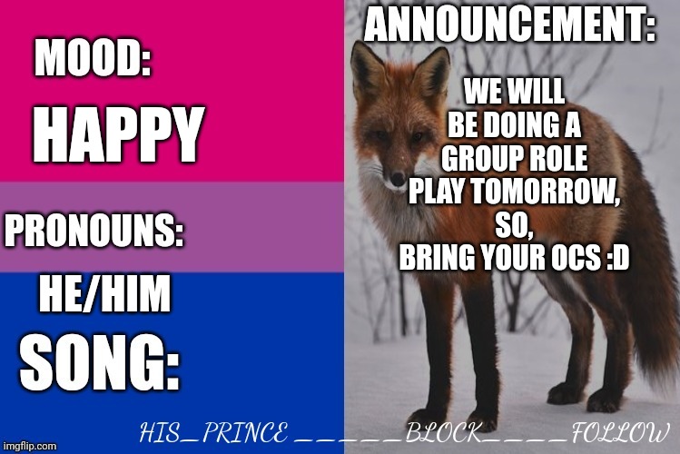 If you don't know, a group rp is where you rp with a group | HAPPY; WE WILL BE DOING A GROUP ROLE PLAY TOMORROW, SO, BRING YOUR OCS :D; HE/HIM | image tagged in his_prince's announcement template | made w/ Imgflip meme maker