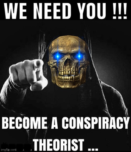 Skully needs you | ■■■■ | image tagged in conspiracy | made w/ Imgflip meme maker