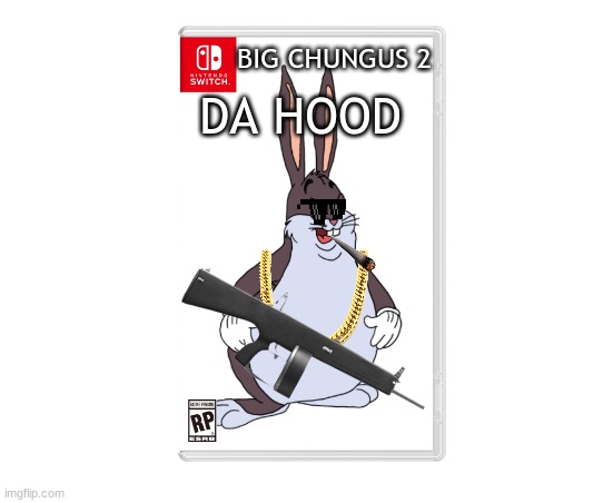 BG2 | BIG CHUNGUS 2; DA HOOD | image tagged in big chungus,da hood,nintendo switch cartridge case | made w/ Imgflip meme maker
