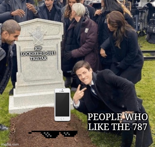Grant Gustin over grave | RIP LOCKHEED L-1011 TRISTAR; PEOPLE WHO LIKE THE 787 | image tagged in grant gustin over grave,airplane,plane | made w/ Imgflip meme maker