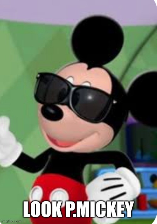 It's p.diddy Mickey | LOOK P.MICKEY | image tagged in funny memes,mickey mouse | made w/ Imgflip meme maker
