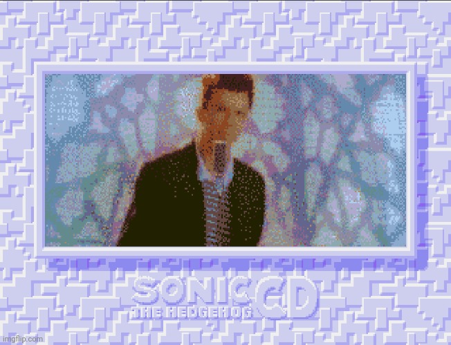 Sonic CD rickroll | image tagged in sonic cd rickroll | made w/ Imgflip meme maker