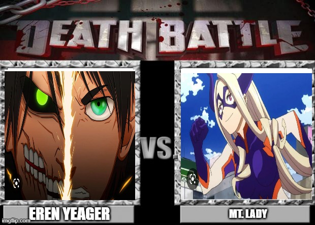 Eren Yeager vs. Mt. Lady | EREN YEAGER; MT. LADY | image tagged in death battle | made w/ Imgflip meme maker