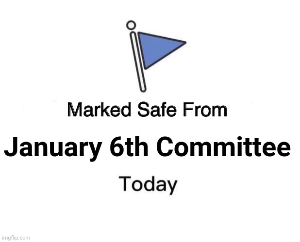 Jan. 6 committee releases Social Security numbers of Trump officials and allies: report - Trending News | January 6th Committee | image tagged in memes,marked safe from,politics,maga,news,trending | made w/ Imgflip meme maker