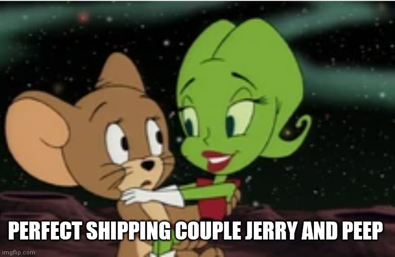 Jerry and peep make a good date | PERFECT SHIPPING COUPLE JERRY AND PEEP | image tagged in funny memes | made w/ Imgflip meme maker