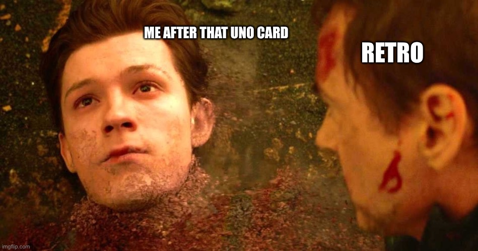 i dont feel so good | RETRO ME AFTER THAT UNO CARD | image tagged in i dont feel so good | made w/ Imgflip meme maker
