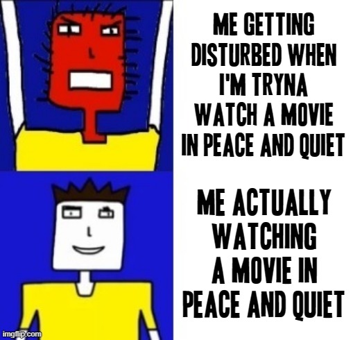 Stupid frickin noisy ass jerks next time u disturb me watching a movie u can meet me outside and I'll punch u in your mouth | ME GETTING DISTURBED WHEN I'M TRYNA WATCH A MOVIE IN PEACE AND QUIET; ME ACTUALLY WATCHING A MOVIE IN PEACE AND QUIET | image tagged in microsoft sam hotline bling,memes,relatable,savage memes,microsoft sam,dank memes | made w/ Imgflip meme maker