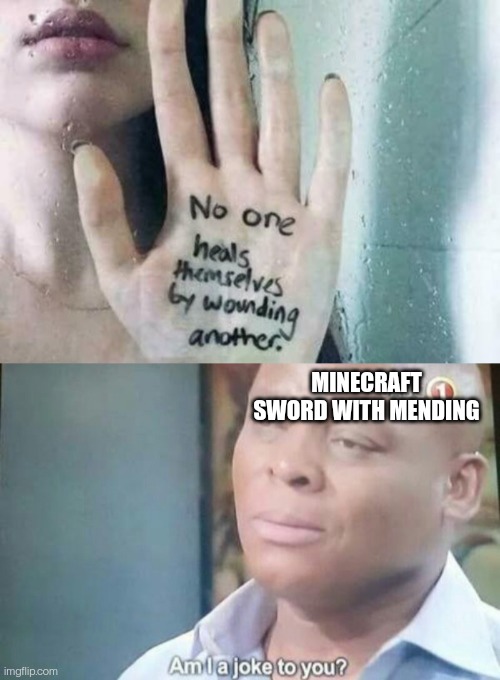 MINECRAFT SWORD WITH MENDING | image tagged in am i a joke to you | made w/ Imgflip meme maker