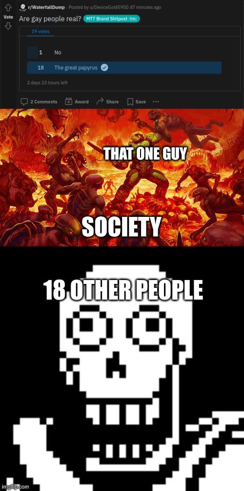 hm | THAT ONE GUY; SOCIETY; 18 OTHER PEOPLE | image tagged in doomguy,papyrus undertale | made w/ Imgflip meme maker