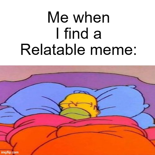 Me when I find a
Relatable meme: | image tagged in relatable,memes | made w/ Imgflip meme maker