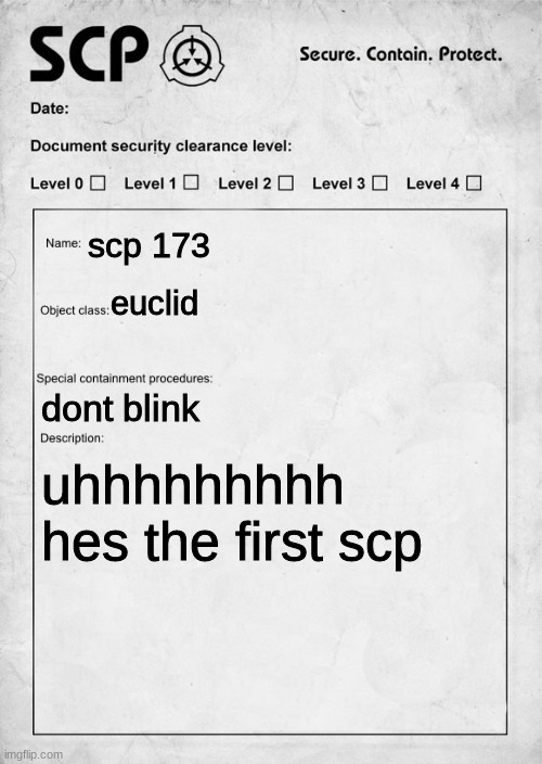 SCP document | scp 173; euclid; dont blink; uhhhhhhhhh hes the first scp | image tagged in scp document | made w/ Imgflip meme maker